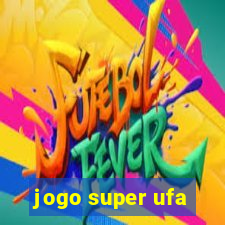 jogo super ufa